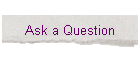 Ask a Question